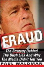 Fraud The Strategy Behind The Bush Lies And Why The Media Didnt Tell You