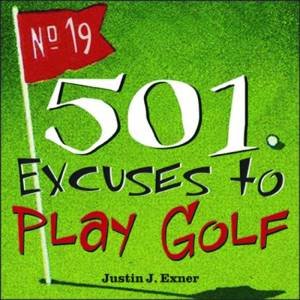 501 Excuses To Play Golf by Justin Exner