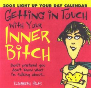 Getting In Touch With Your Inner Bitch - 2005 Desk Calendar by Elizabeth Hilts