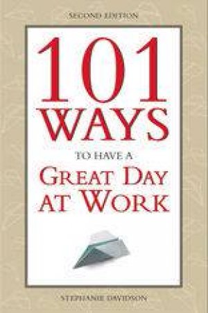 101 Ways To Have A Great Day At Work by Stephanie Goddard Davidson