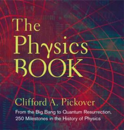 The Physics Book by Clifford A Pickover