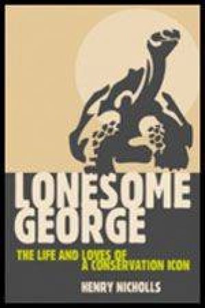 Lonesome George A Biography by Henry Nicholls