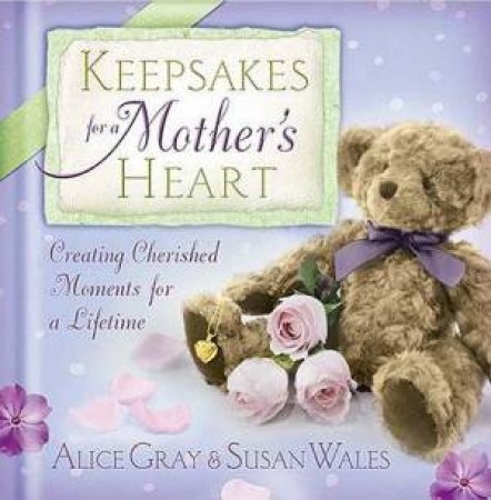 Keepsakes for a Mother's Heart by Alice Gray & Susan Wales