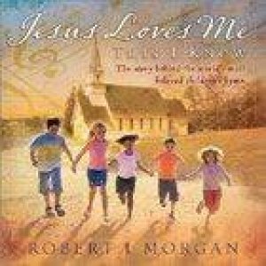 Jesus Love Me This I Know by Robert J Morgan