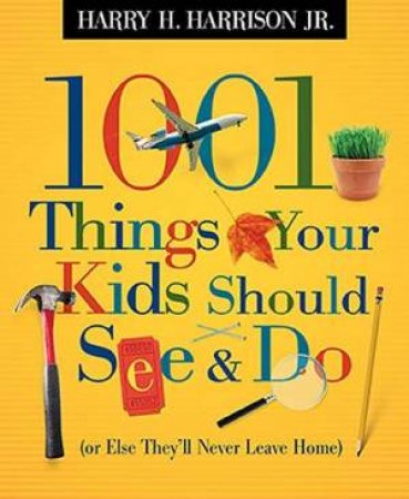 1001 Things Your Kids Should See And Do by HarryH. Harrison Jr