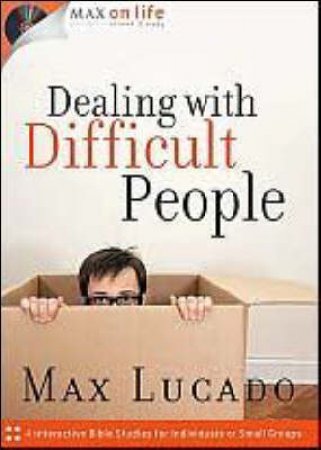 Dealing With Difficult People by Max Lucado