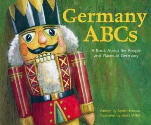 Germany ABCs: A Book About the People and Places of Germany by SARAH HEIMAN