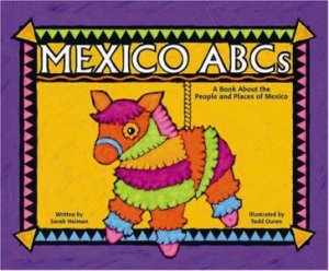 Mexico ABCs: A Book About the People and Places of Mexico by SARAH HEIMAN