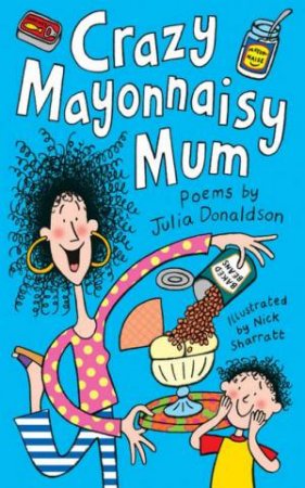 Crazy Mayonnaisy Mum by Julia Donaldson