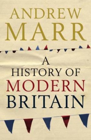 A History of Modern Britain by Andrew Marr