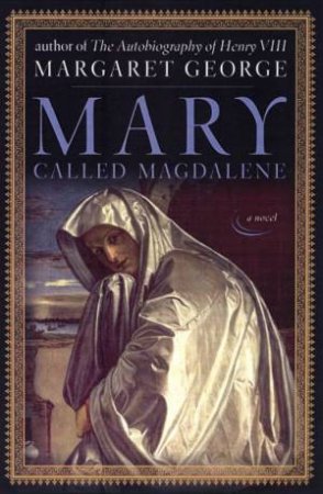 Mary, Called Magdalene by Margaret George