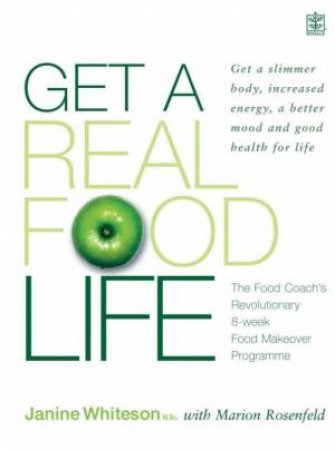 Get A Real Food Life by Janine Whiteson