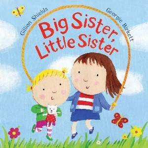 Big Sister, Little Sister by Gillian Shields & Goergie  Birkett