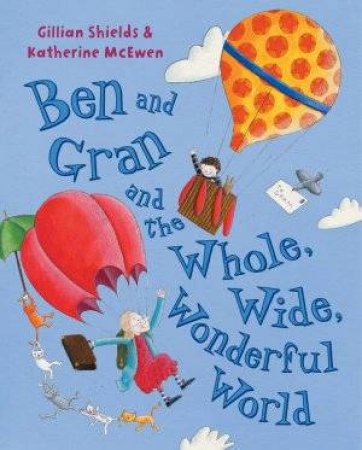 Ben And Gran Whole Wide, Wonderful World by Gillian Shields