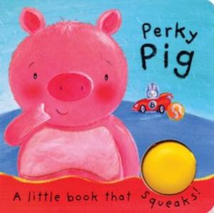 Little Squeakers: Perky Pig by Ben Cort