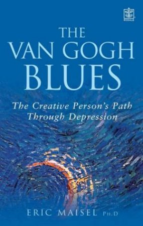 The Van Gogh Blues: The Creative Person's Path Through Depression by Eric Maisel