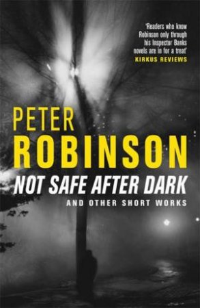 Not Safe After Dark: And Other Short Works by Peter Robinson