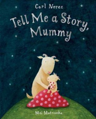 Tell Me A Story, Mummy by Carl Norac