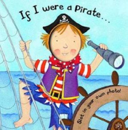 If I Were A Pirate . . . by Louise Comfort