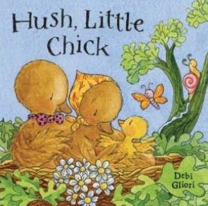 Hush Little Chick by Debi Gliori