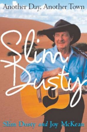 Slim Dusty: Another Day, Another Town by Slim Dusty & Joy McKean