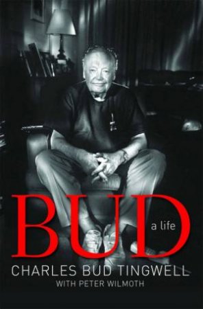 Bud: A Life by Charles Bud Tingwell & Peter Wilmoth