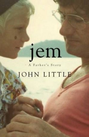 Jem: A Father's Story by John Little