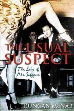 The Usual Suspect: The Life Of Abe Saffron by Duncan McNab