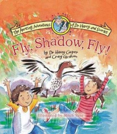 The Amazing Adventures Of Dr Harry & Scarlet: Fly, Shadow, Fly! by Dr Harry Cooper & Craig Graham