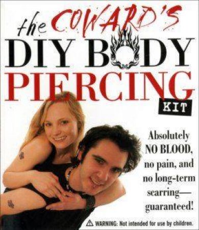 The Coward's DIY Body Piercing Kit by Ivy Press