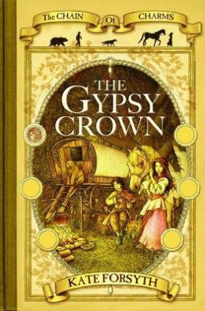 Chain Of Charms 01:The Gypsy Crown by kate Forsyth