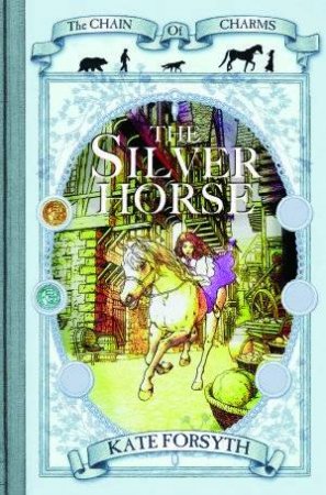 The Silver Horse by Kate Forsyth