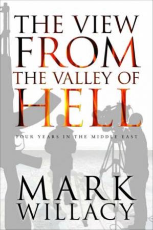 The View From The Valley Of Hell by Mark Willacy