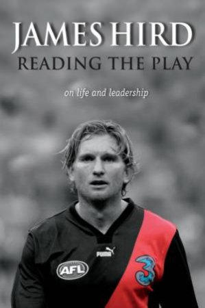 Reading The Play: On Life And Leadership by James Hird