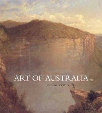 Art of Australia, The: Volume 1 by John McDonald