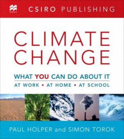 Climate Change: What You Can Do About It by Paul Holper & Simon Torok