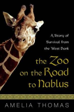 The Zoo On The Road To Nablus by Amelia Thomas