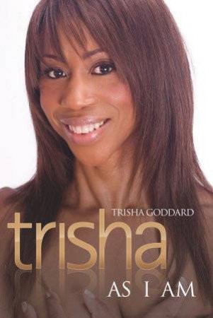 Trisha: As I Am by Trisha Goddard