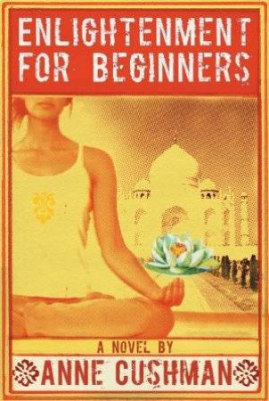 Enlightenment For Beginners by Anne Cushman