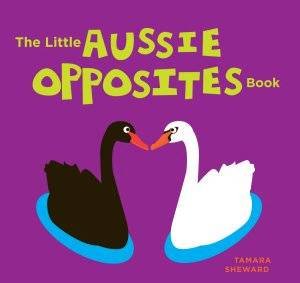 Little Aussie Opposites Book by Tamara Sheward