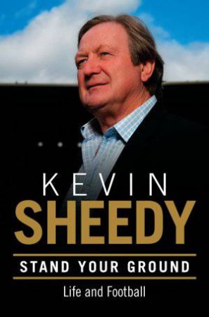 Stand Your Ground: Life and Football by Kevin Sheedy