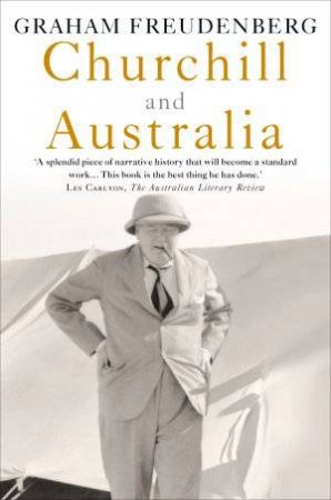 Churchill and Australia by Graham Freudenberg