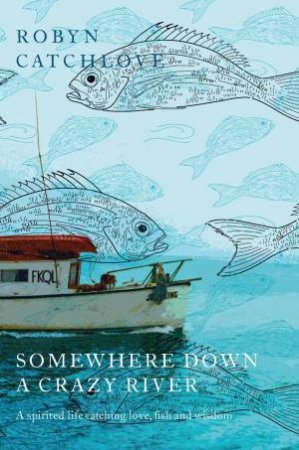 Somewhere Down a Crazy River by Robyn Catchlove