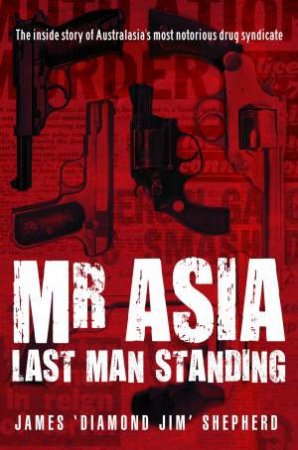 Mr Asia: Last Man Standing by Jim Shepherd