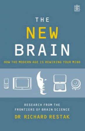 The New Brain: How The Modern Age Is Rewiring Your Mind by Richard Restak