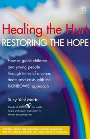 Healing The Hurt, Restoring The Hope: A Guide Through Divorce, Death & Crisis by Suzy Yehl Marta