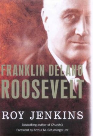 Franklin Delano Roosevelt by Roy Jenkins