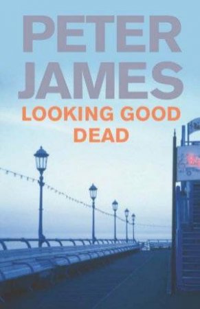 Looking Good Dead by Peter James