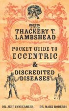 Thackeray T Lambshead Pocket Guide To Eccentric  Discredited Diseases