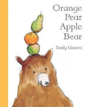 Orange Pear Apple Bear by Emily Gravett